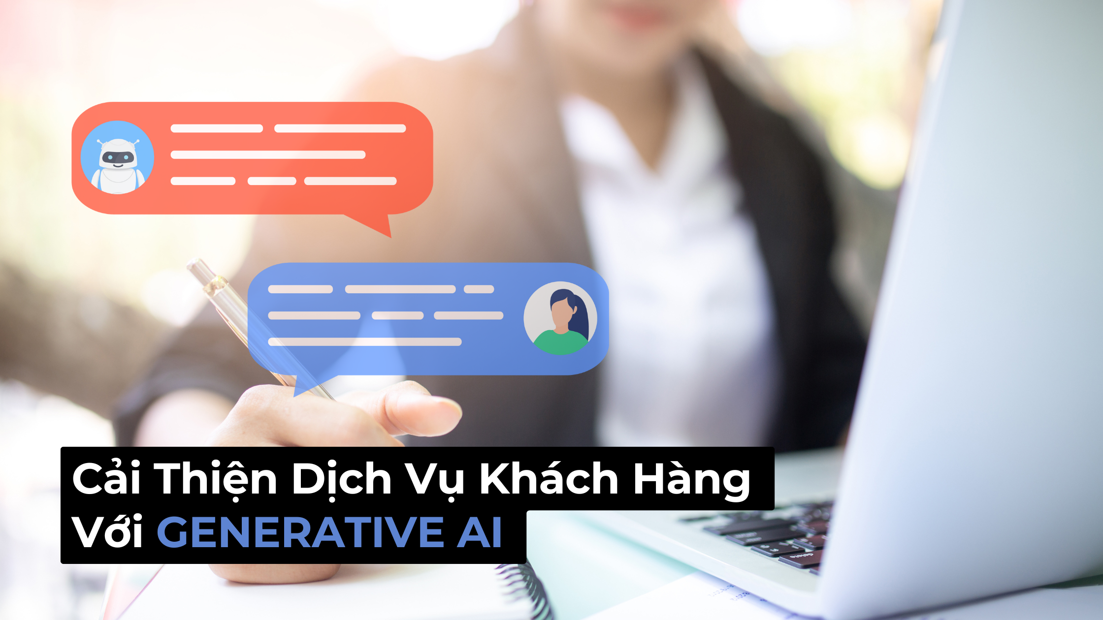 Cải Thiện Dịch Vụ Khách Hàng Với Generative AI