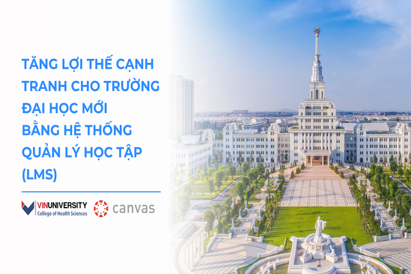 Tăng lợi thế cạnh tranh cho trường đại học mới bằng hệ thống quản lý học tập (LMS)